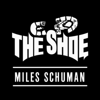 The Shoe with Miles Schuman The Shoe with Miles Schuman