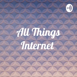 All Things Internet 