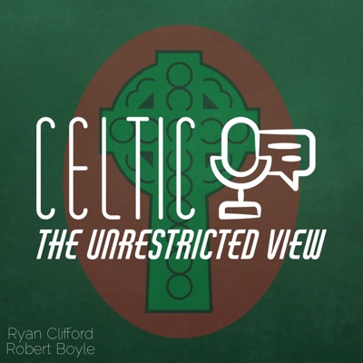 Celtic : The Unrestricted View Podcast