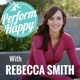 PerformHappy with Rebecca Smith