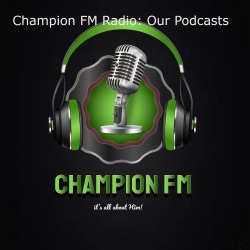 Champion FM Radio: Our Podcasts