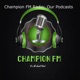 Champion FM Radio: Our Podcasts