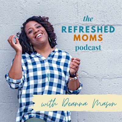 The Refreshed Moms Podcast