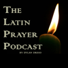 The Latin Prayer Podcast - Dylan Drego