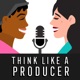 Think Like a Producer