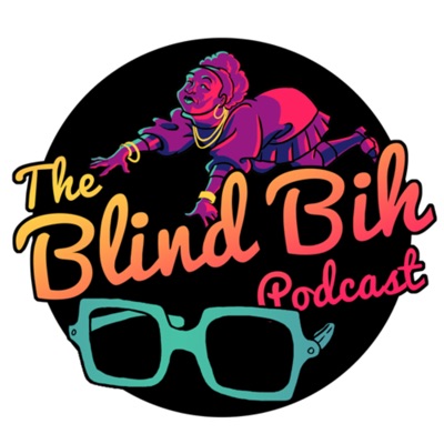 The Blind Bih Podcast:@TheBlindBihPodcast