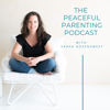 The Peaceful Parenting Podcast - Sarah Rosensweet