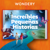 Increíbles Pequeñas Historias - Wondery