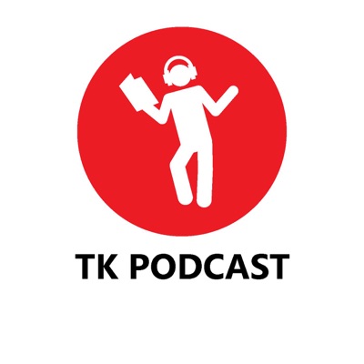 TK Podcast