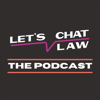 Let's Chat Law: The Podcast - Let's Chat Law