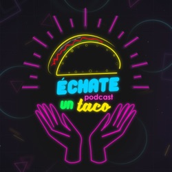 Échate Un Taco