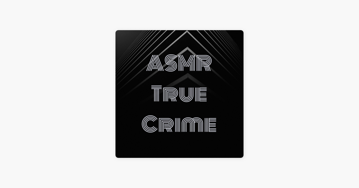 â žasmr True Crime On Apple Podcasts â žasmr True Crime On Apple Podcasts