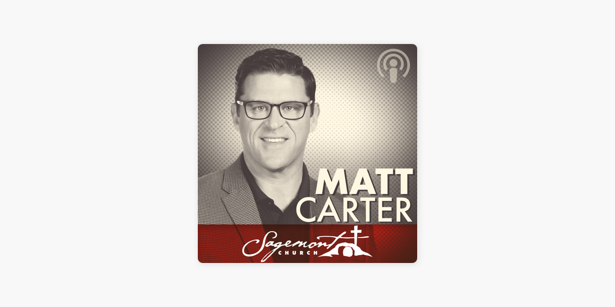 ‎Dr. Matt Carter - Sagemont Church, Houston, TX op Apple Podcasts