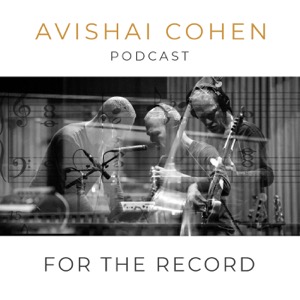 For the Record: Avishai Cohen's Podcast