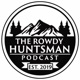 The Rowdy Huntsman Podcast