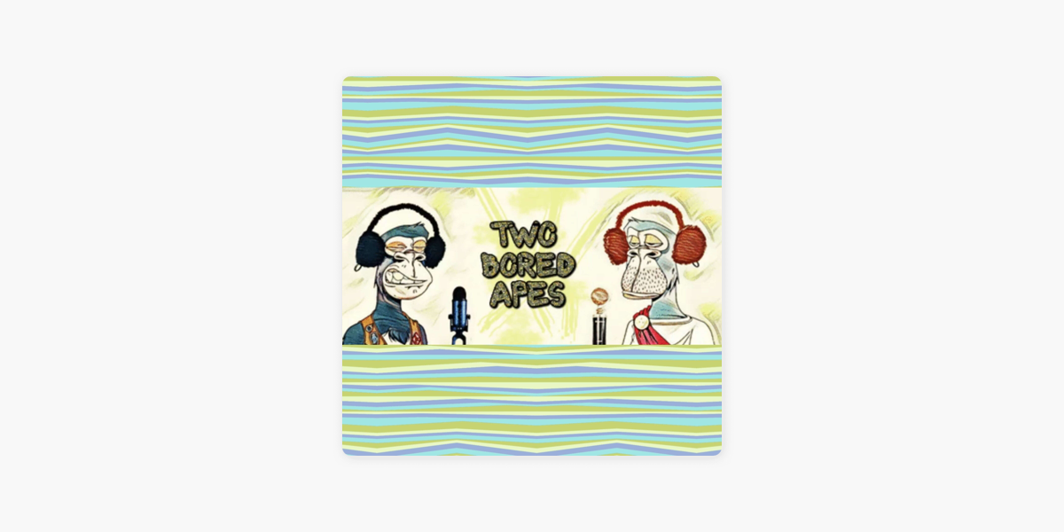 Two Bored Apes - NFT Podcast on Apple Podcasts