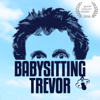 Babysitting Trevor with Carl Donnelly, Chris Martin and Trevor Crook - Dot Dot Dot Productions