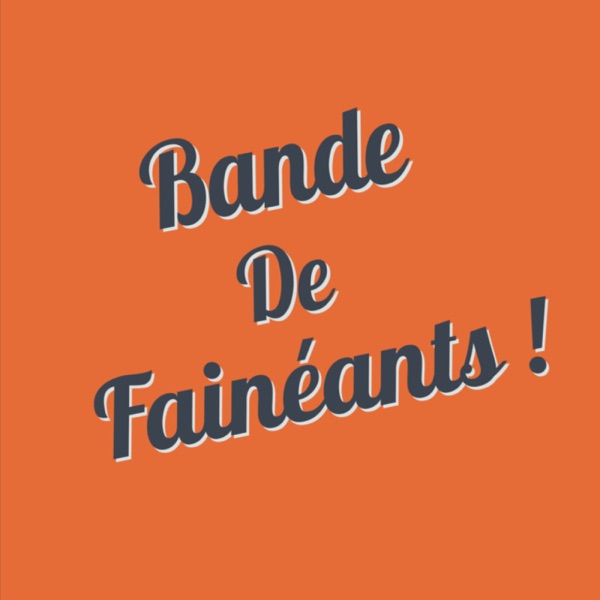Bande De Fainéants !