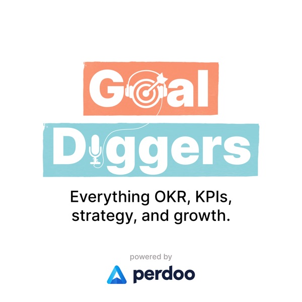 Goal Diggers: OKR, KPIs, strategy, and growth.