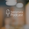 TeleSemana Podcast - TeleSemana Podcast