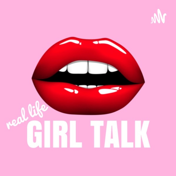Real Life Girl Talk