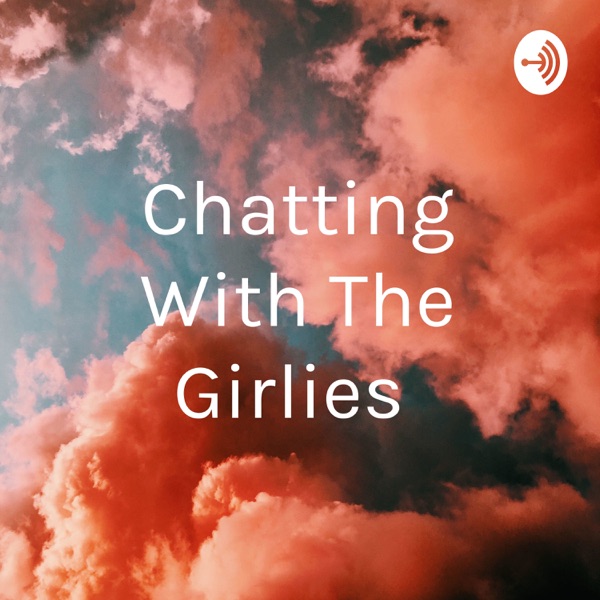 Chatting With The Girlies 
