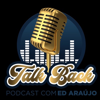 Talkback Podcast com Ed Araujo