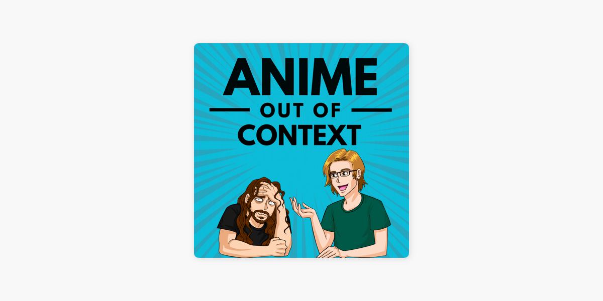 Anime Out of Context on Apple Podcasts