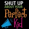 Shut Up About Your Perfect Kid: The Imperfection Connection