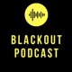 Blackout Podcast