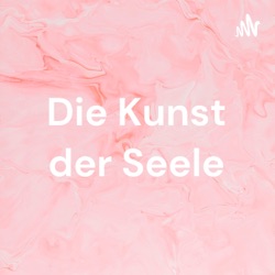 Die Kunst deiner Seele