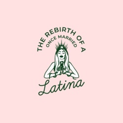 The Rebirth of a Once Married Latina 