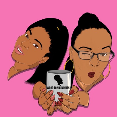 Word To Your Mutha Podcast Word To Your Mutha Podcast