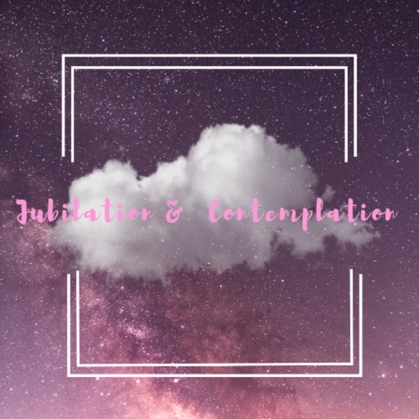 Jubilation & Contemplation