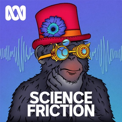 Science Friction:ABC listen