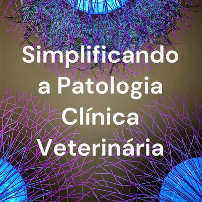 Simplificando a Patologia Clínica Veterinária:Patologia Clínica Veterinária