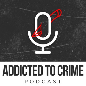 Addicted to Crime Podcast