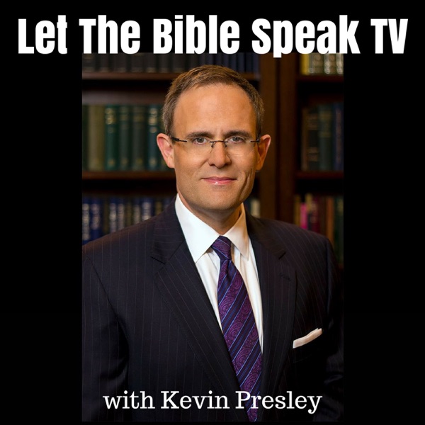 LET THE BIBLE SPEAK TV with Kevin Presley