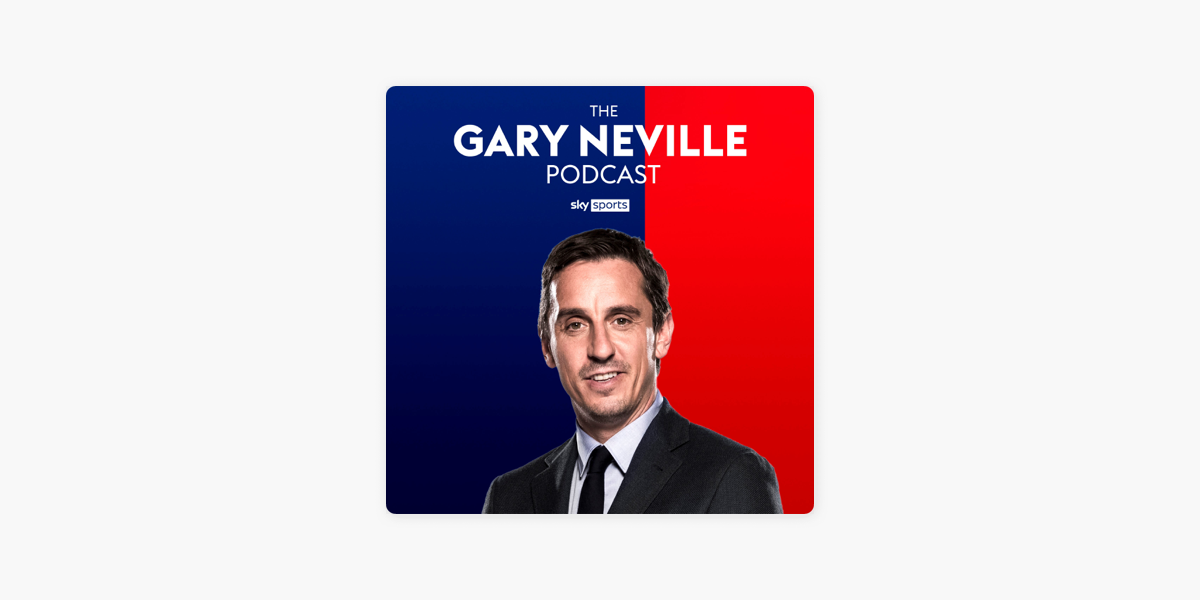 ‎The Gary Neville Podcast on Apple Podcasts