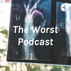 The Worst Podcast