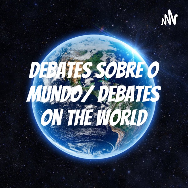 Debates sobre o mundo/ Debates on the world