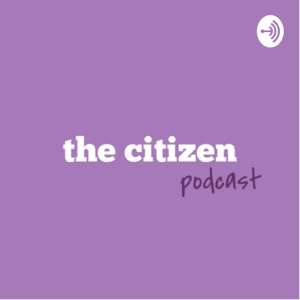The Citizen Podcast