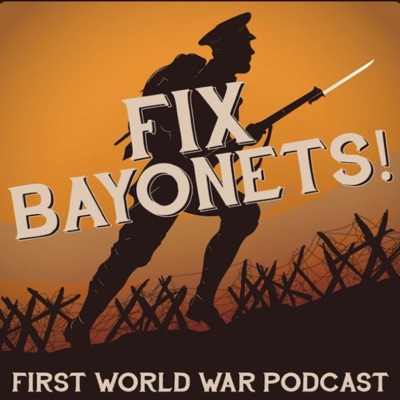 Fix Bayonets! - First World War Podcast:Nicole Chicarelli, Mike Cunha, Cullen Burke