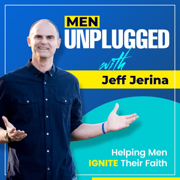 Men Unplugged:  Jeff Jerina chats with top Christian leaders to help men Succeed in All Aspects of Life