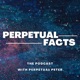 Perpetual Facts the Podcast