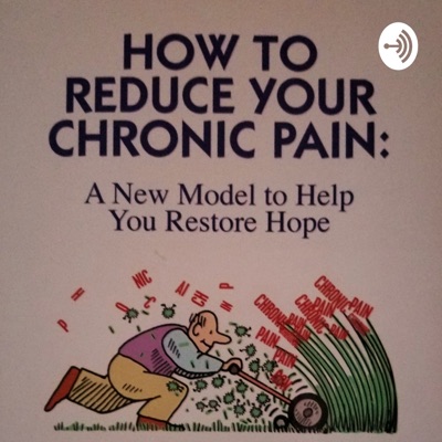 How To Reduce Your Chronic Pain: A New Model To Help You Restore Hope