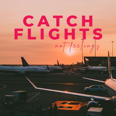 Catch Flights Not Feelings