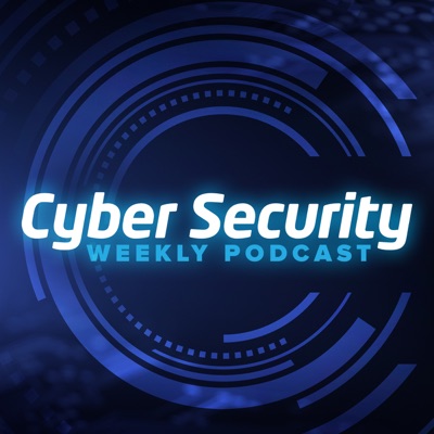 Cyber Security Weekly Podcast Cyber Security Weekly Podcast