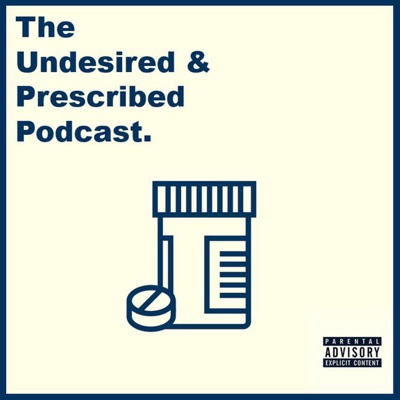 The Undesired & Prescribed Podcast