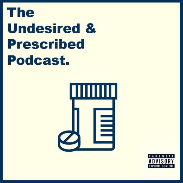 The Undesired & Prescribed Podcast